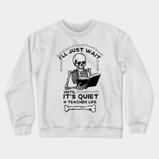 Hilarious Halloween Teacher Life Jokes Gift Idea - I'll Just Wait until It's Quiet #teacher Life Crewneck Sweatshirt